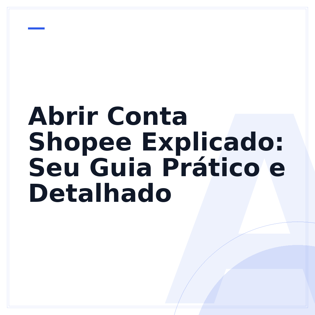 Abrir Conta Shopee Explicado: Seu Guia Prático e Detalhado