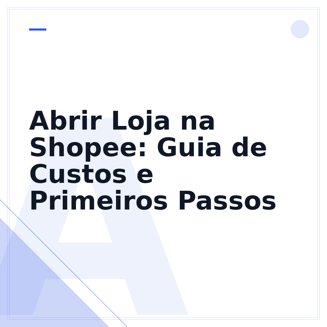 Abrir Loja na Shopee: Guia de Custos e Primeiros Passos