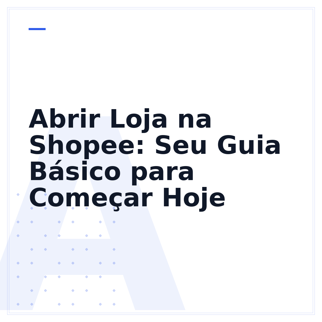 Abrir Loja na Shopee: Seu Guia Básico para Começar Hoje