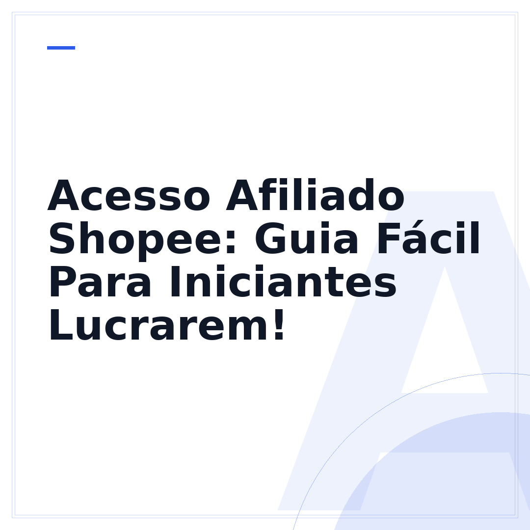 Acesso Afiliado Shopee: Guia Fácil Para Iniciantes Lucrarem!