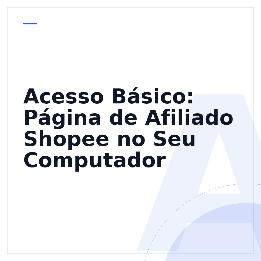 Acesso Básico: Página de Afiliado Shopee no Seu Computador