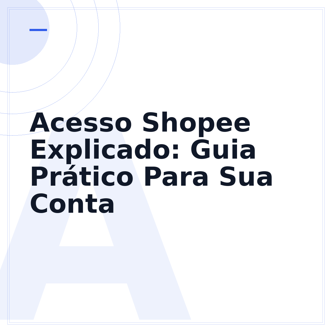 Acesso Shopee Explicado: Guia Prático Para Sua Conta