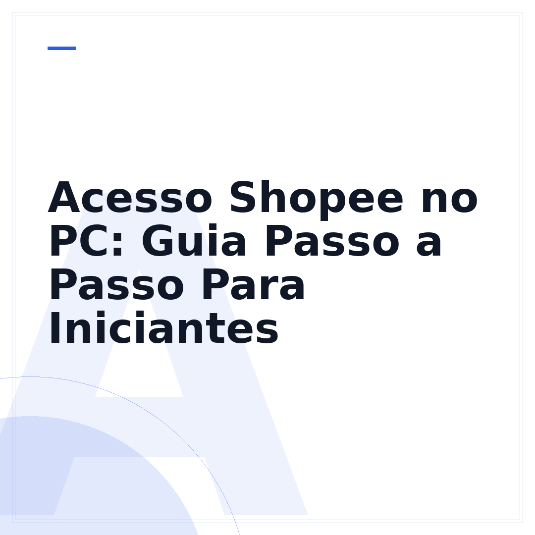 Acesso Shopee no PC: Guia Passo a Passo Para Iniciantes