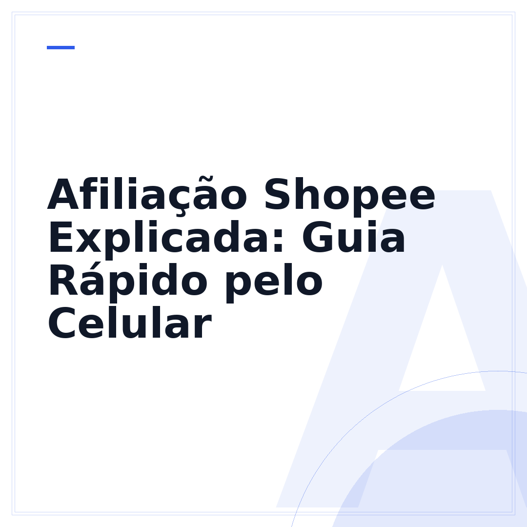 Afiliação Shopee Explicada: Guia Rápido pelo Celular