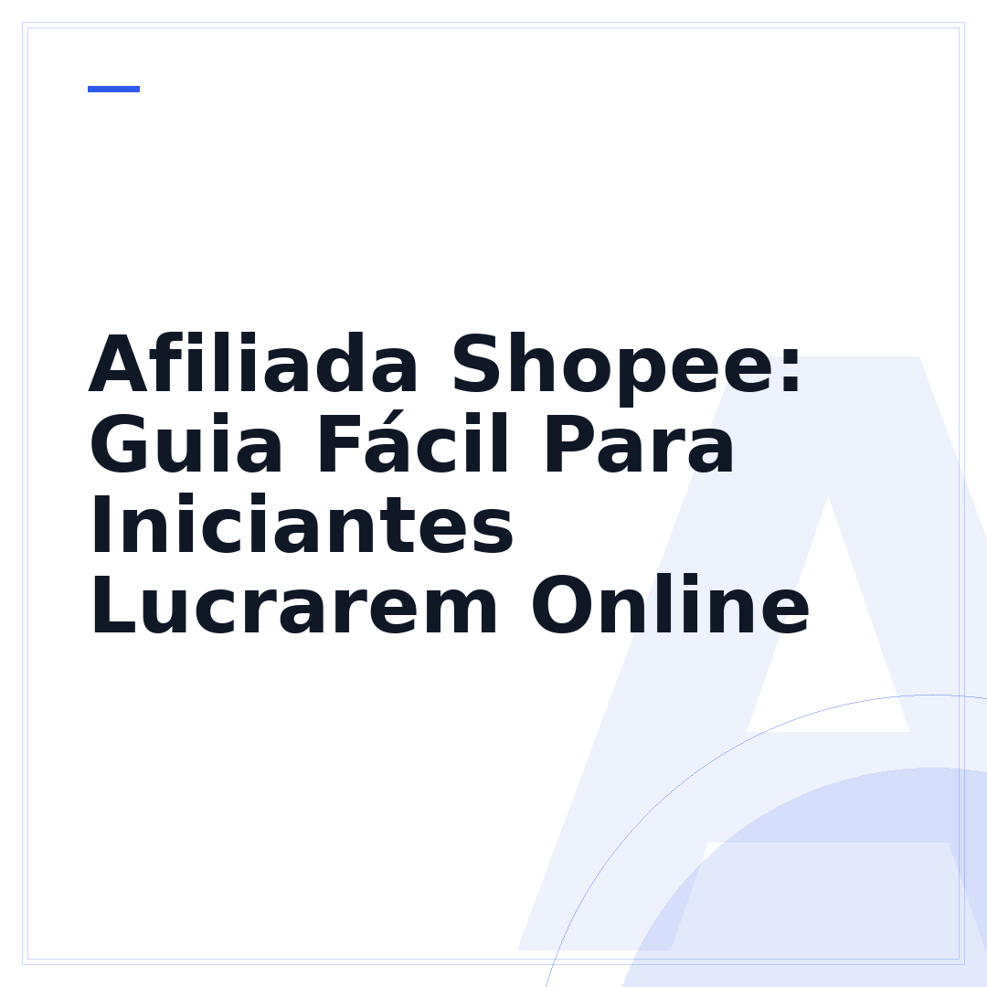 Afiliada Shopee: Guia Fácil Para Iniciantes Lucrarem Online