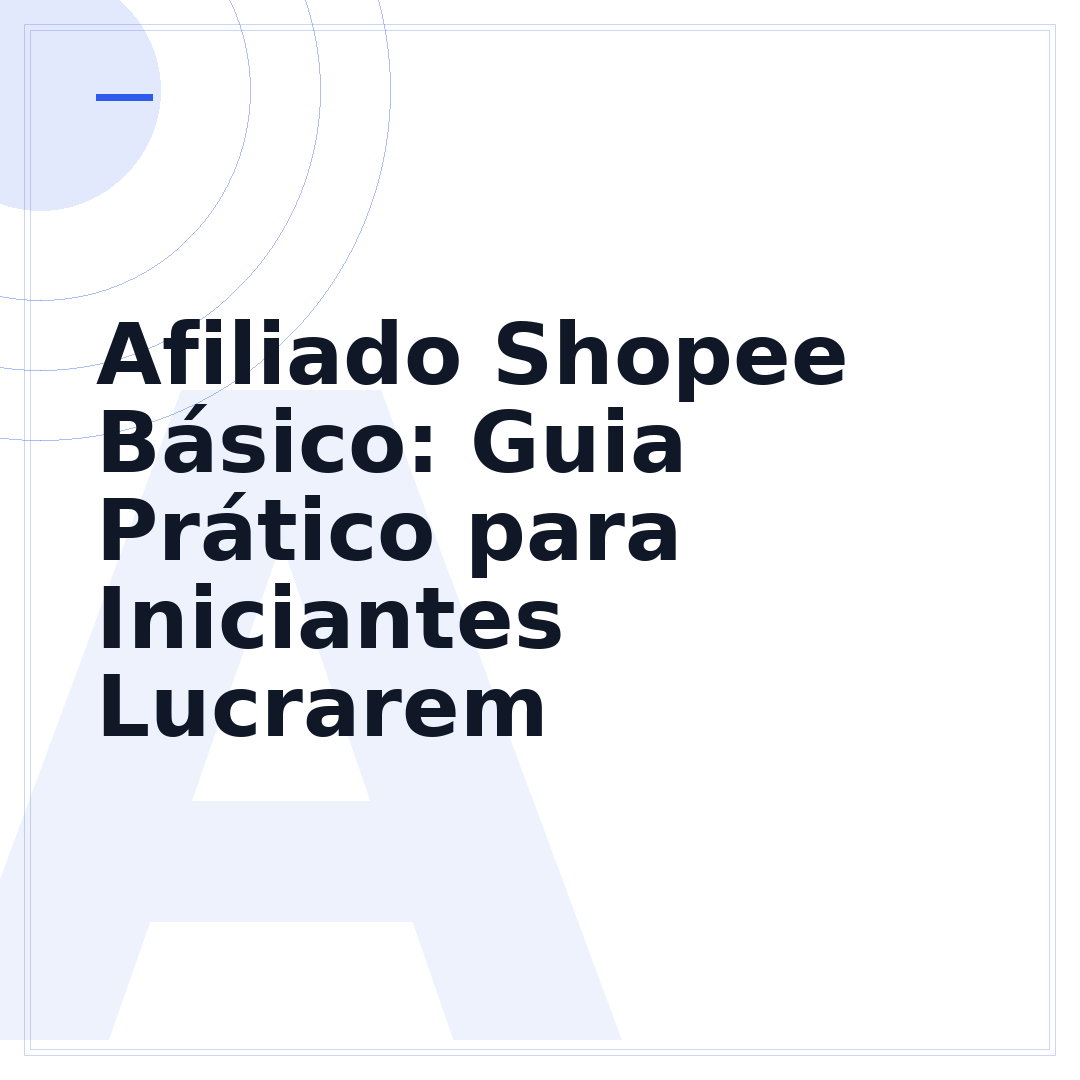 Afiliado Shopee Básico: Guia Prático para Iniciantes Lucrarem