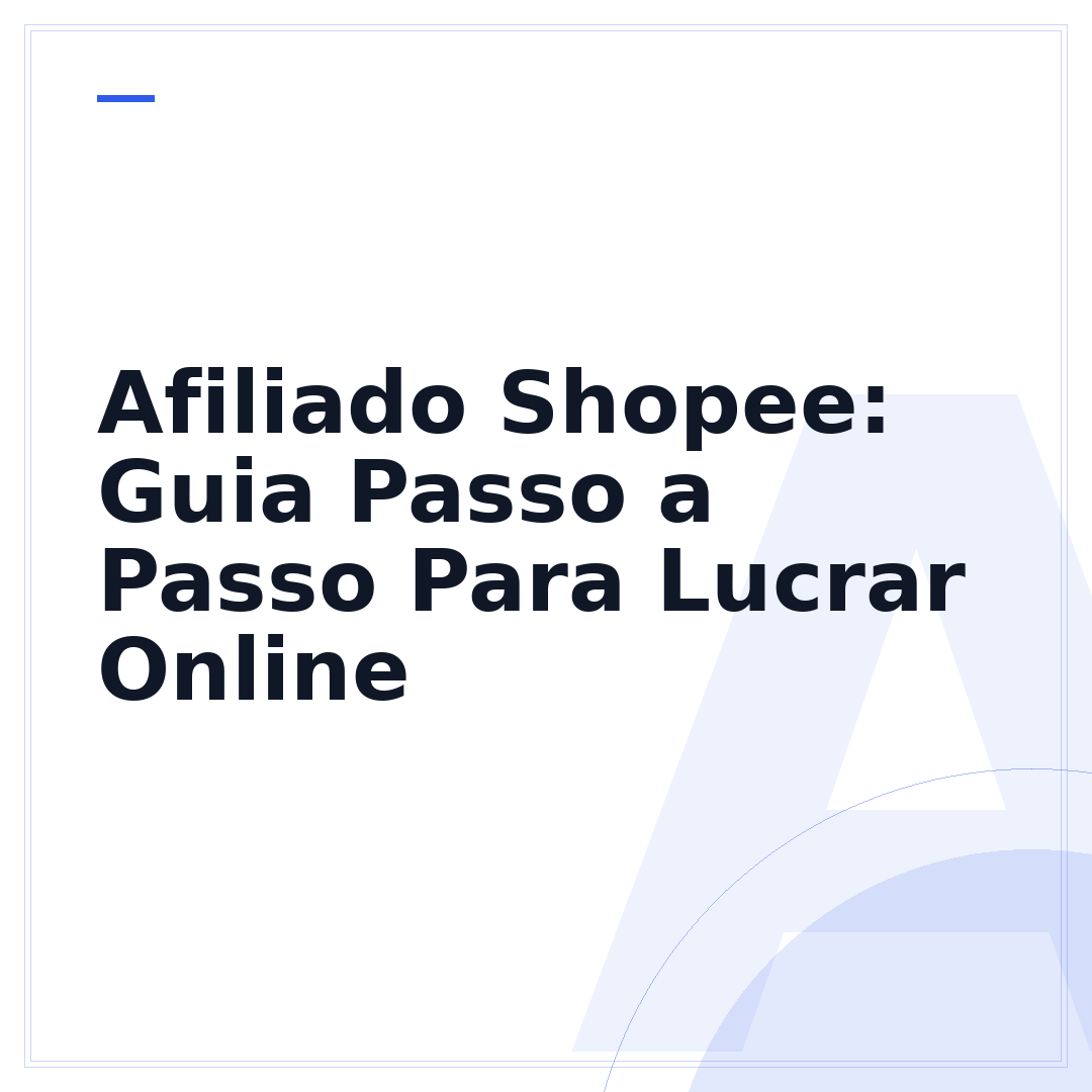 Afiliado Shopee: Guia Passo a Passo Para Lucrar Online