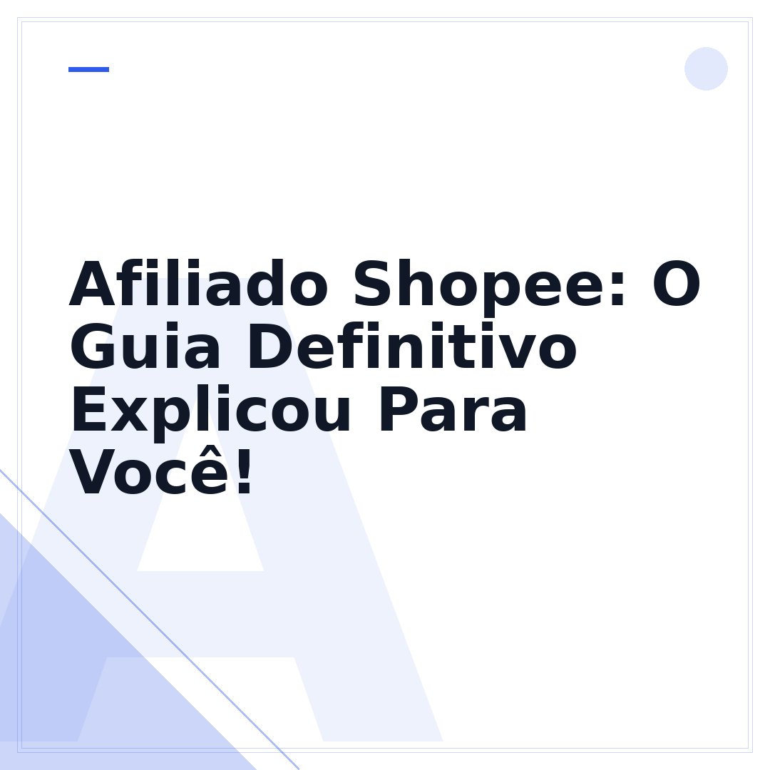 Afiliado Shopee: O Guia Definitivo Explicou Para Você!