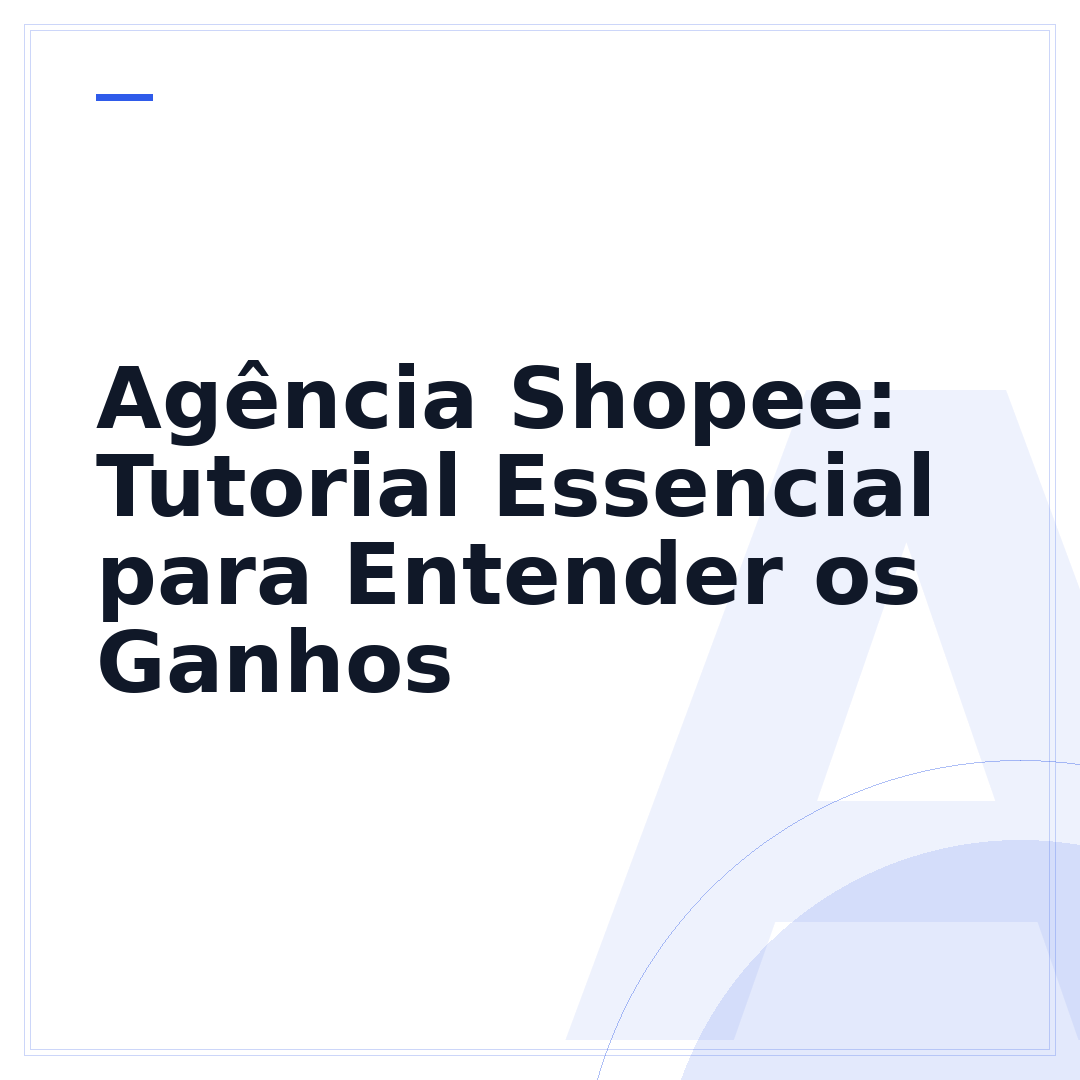 Agência Shopee: Tutorial Essencial para Entender os Ganhos