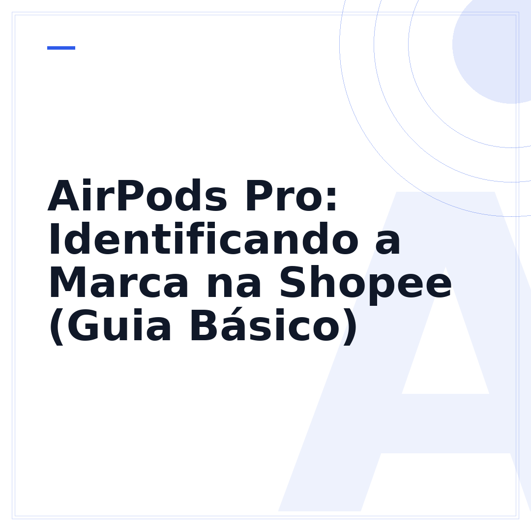 AirPods Pro: Identificando a Marca na Shopee (Guia Básico)