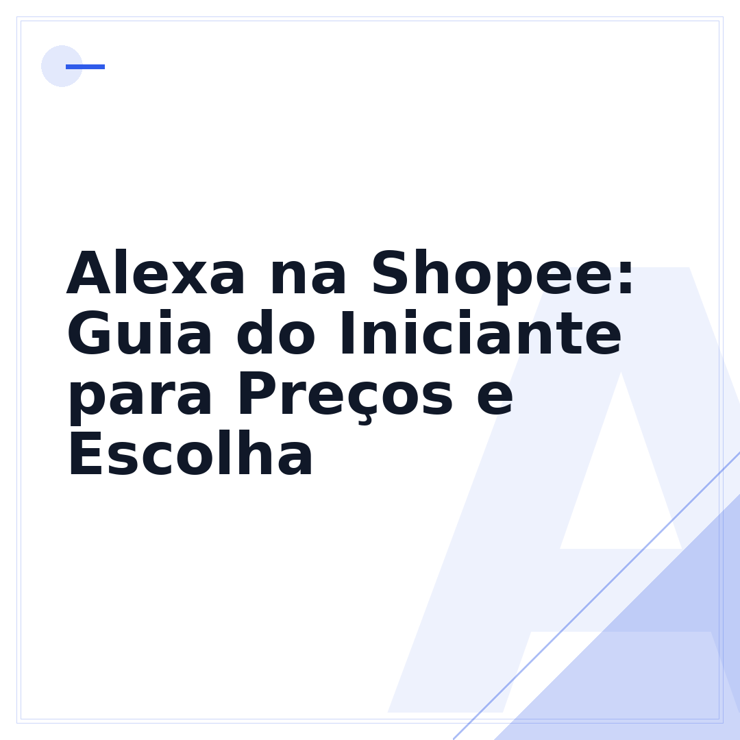 Alexa na Shopee: Guia do Iniciante para Preços e Escolha