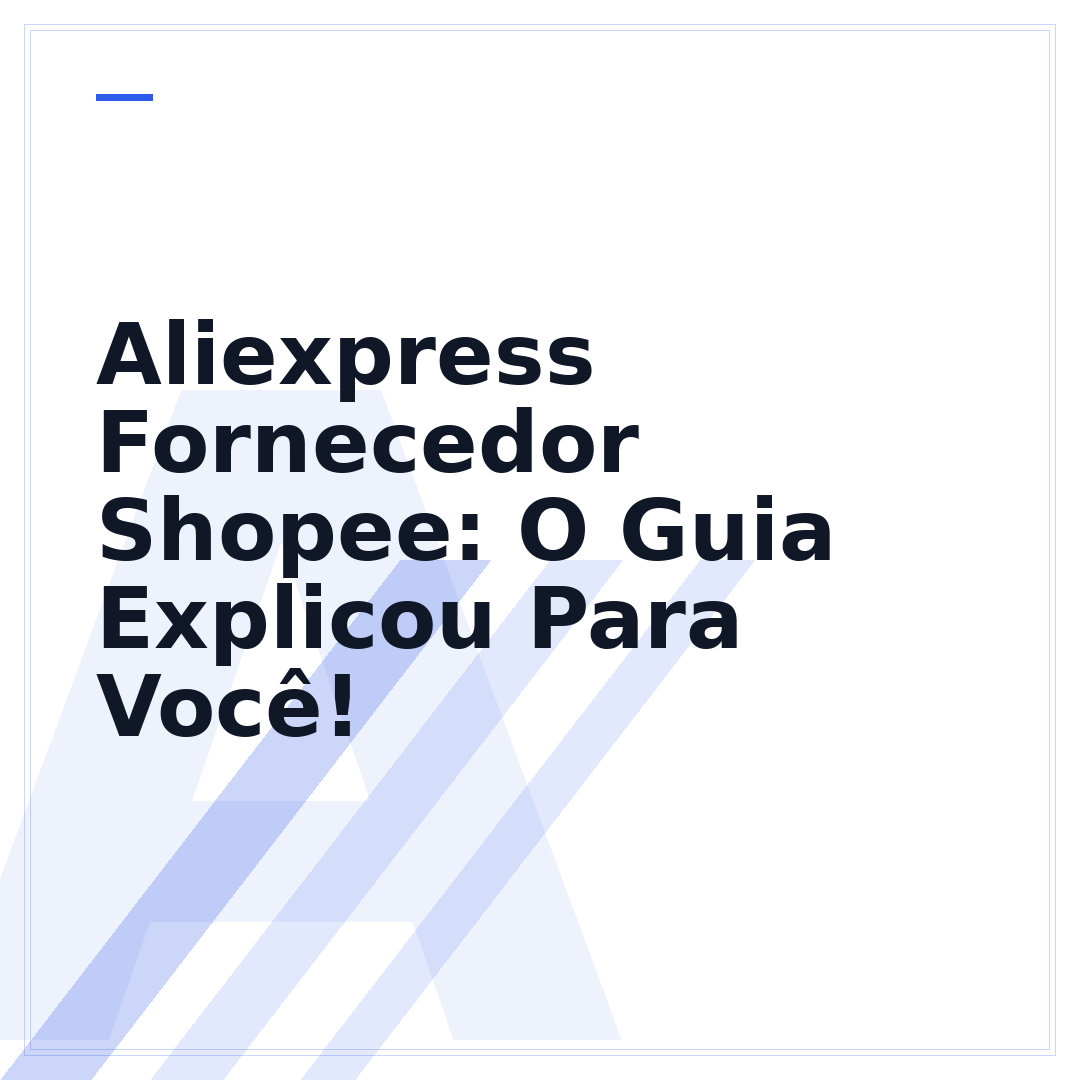 Aliexpress Fornecedor Shopee: O Guia Explicou Para Você!