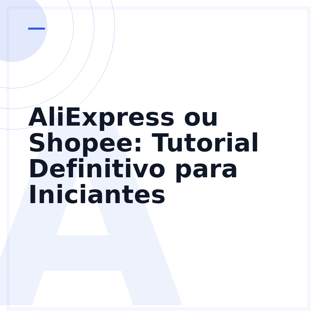 AliExpress ou Shopee: Tutorial Definitivo para Iniciantes