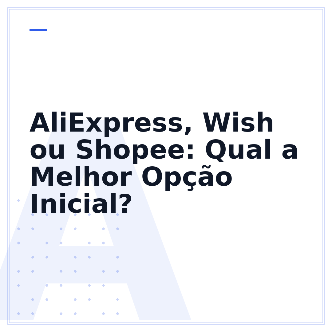 AliExpress, Wish ou Shopee: Qual a Melhor Opção Inicial?