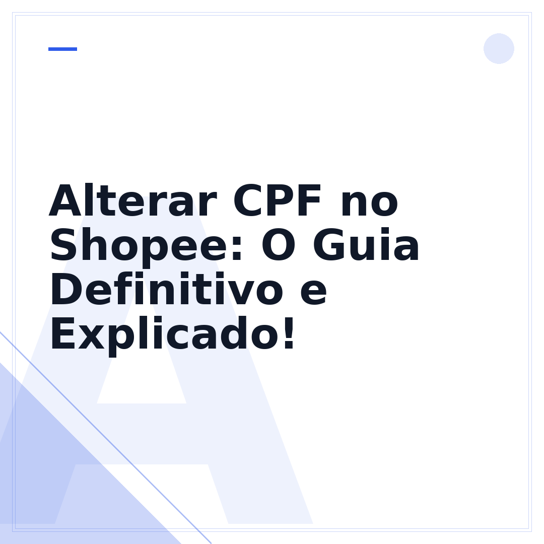 Alterar CPF no Shopee: O Guia Definitivo e Explicado!