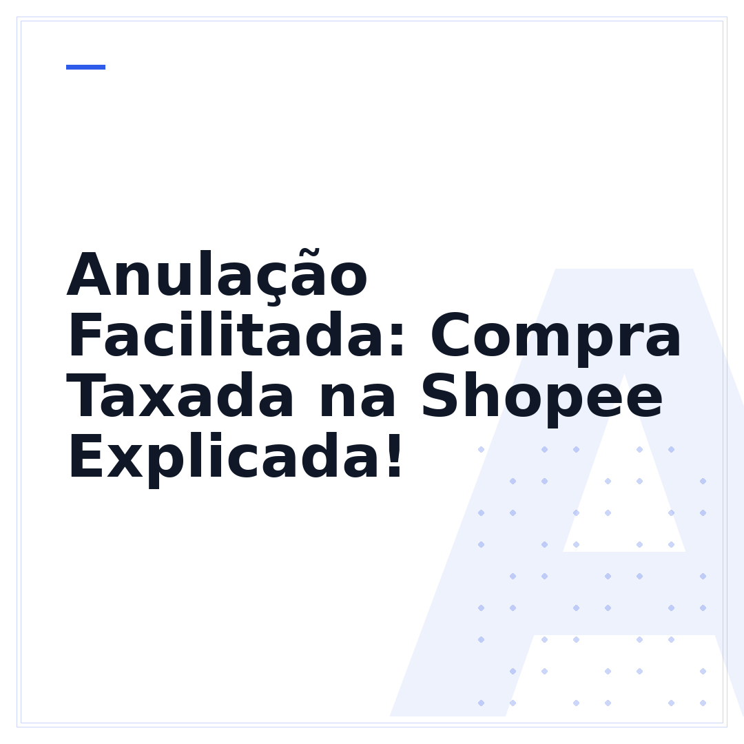 Anulação Facilitada: Compra Taxada na Shopee Explicada!