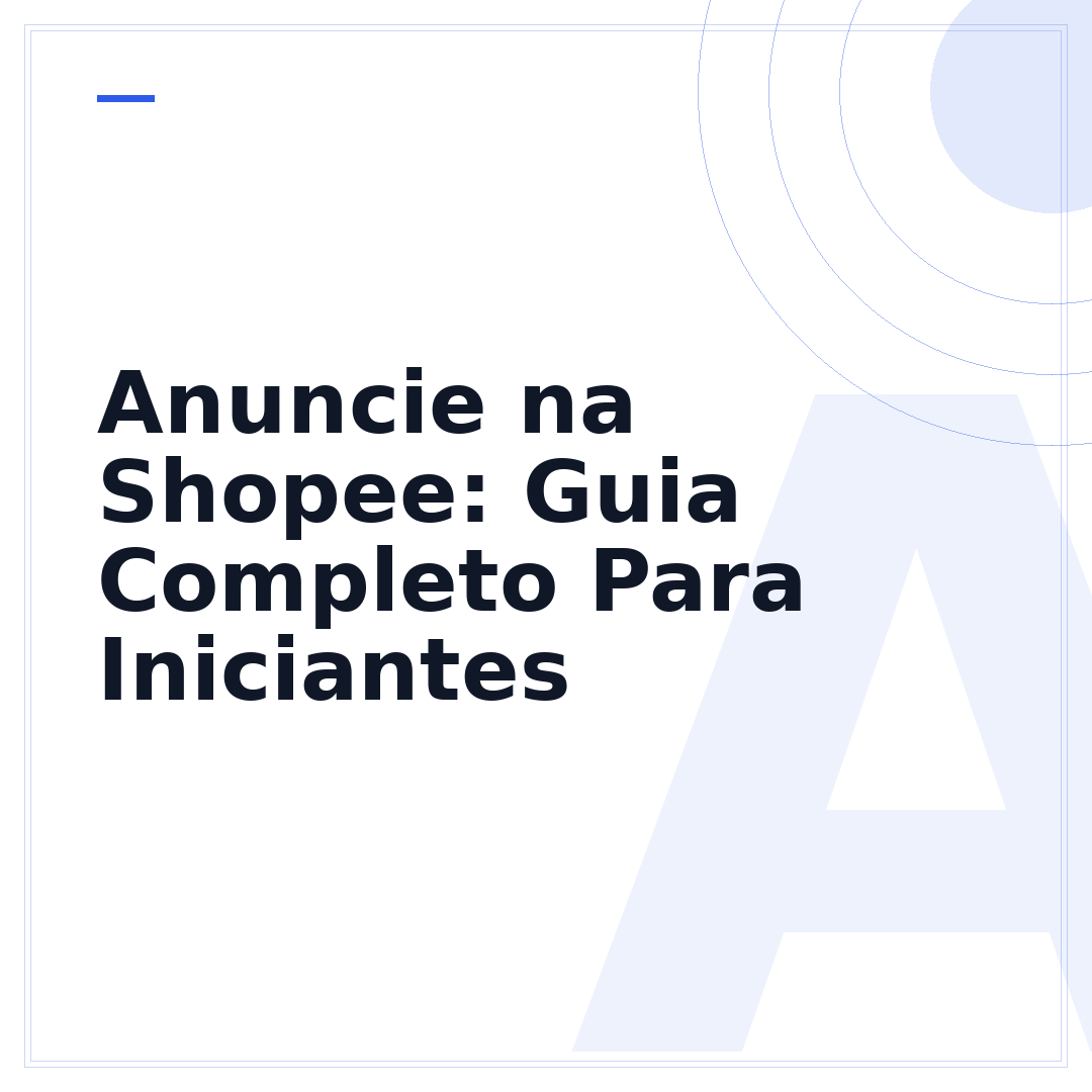 Anuncie na Shopee: Guia Completo Para Iniciantes