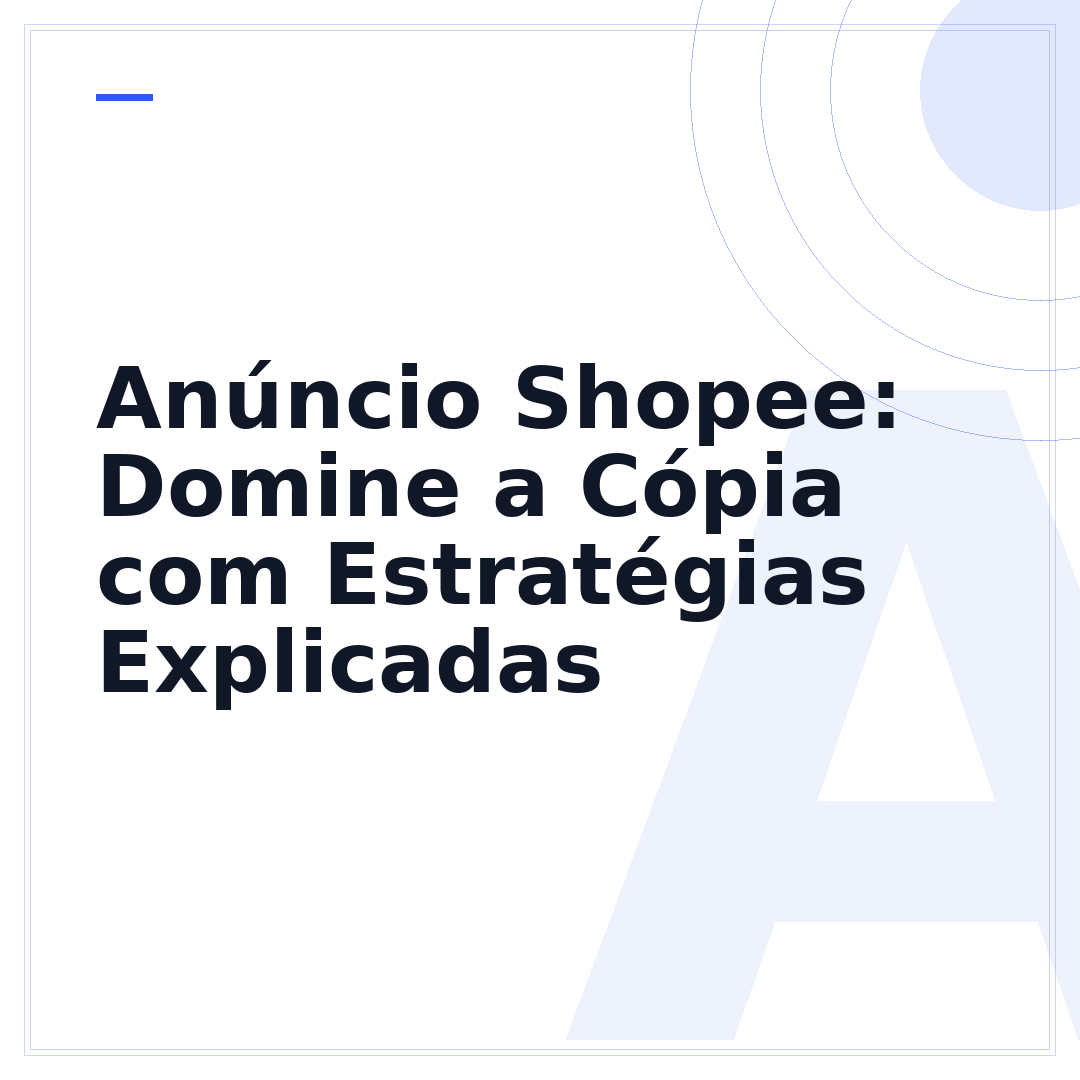 Anúncio Shopee: Domine a Cópia com Estratégias Explicadas