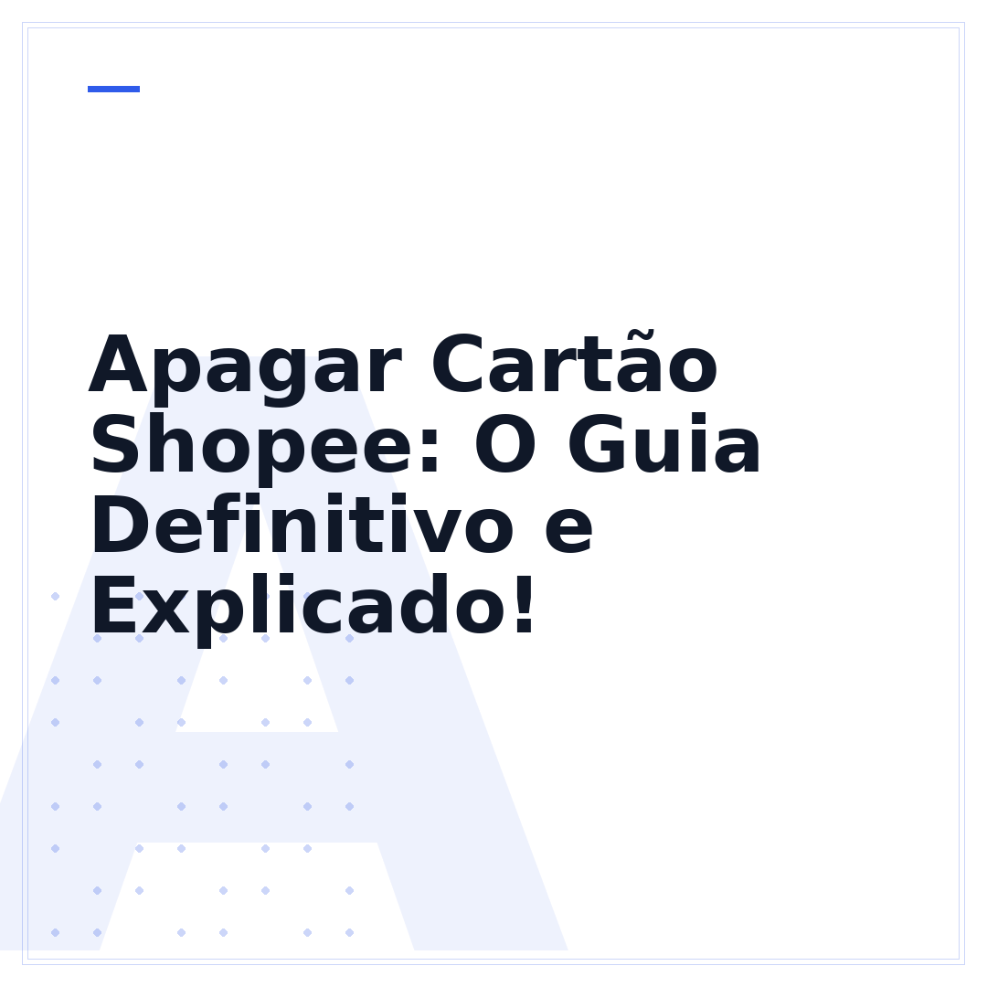 Apagar Cartão Shopee: O Guia Definitivo e Explicado!