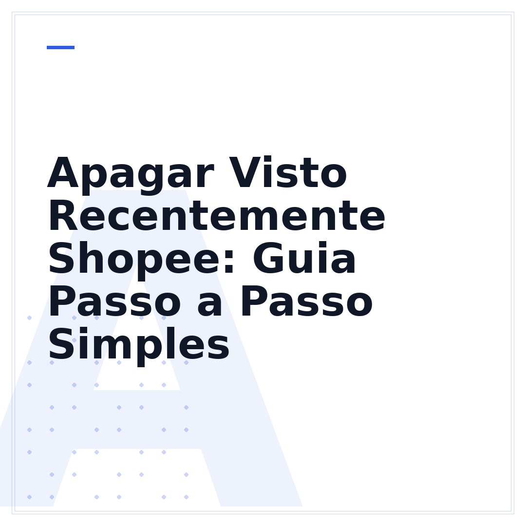 Apagar Visto Recentemente Shopee: Guia Passo a Passo Simples