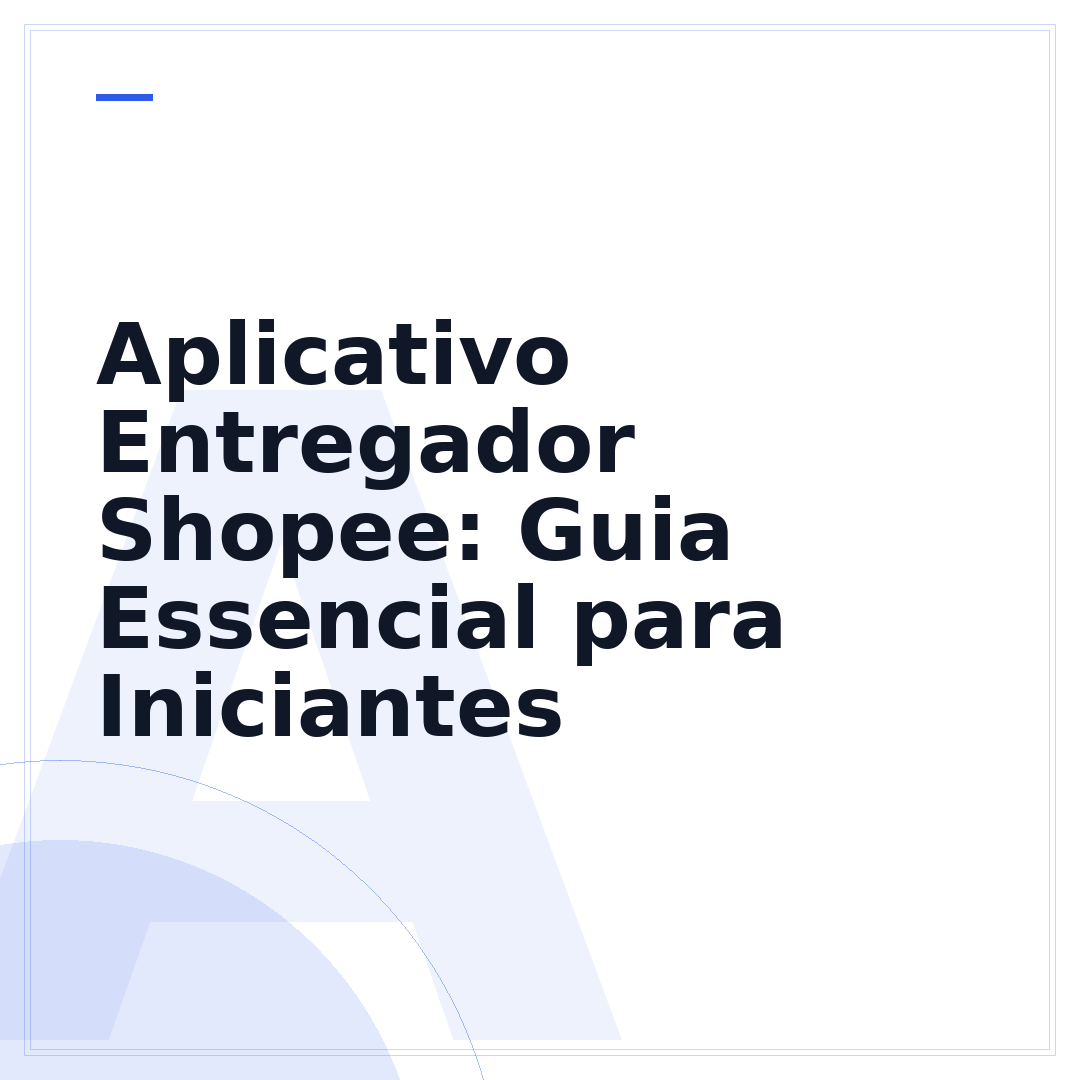 Aplicativo Entregador Shopee: Guia Essencial para Iniciantes