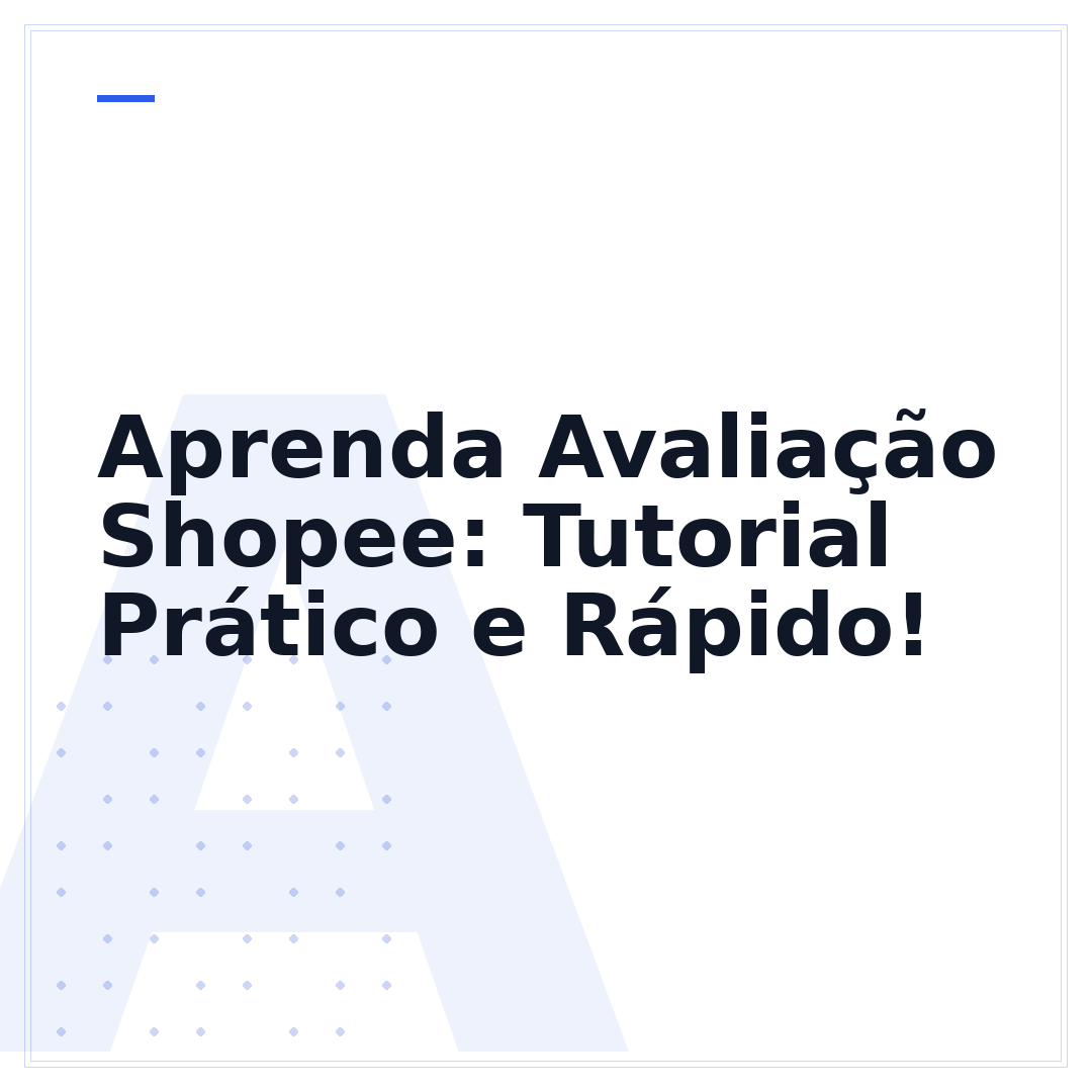 Aprenda Avaliação Shopee: Tutorial Prático e Rápido!