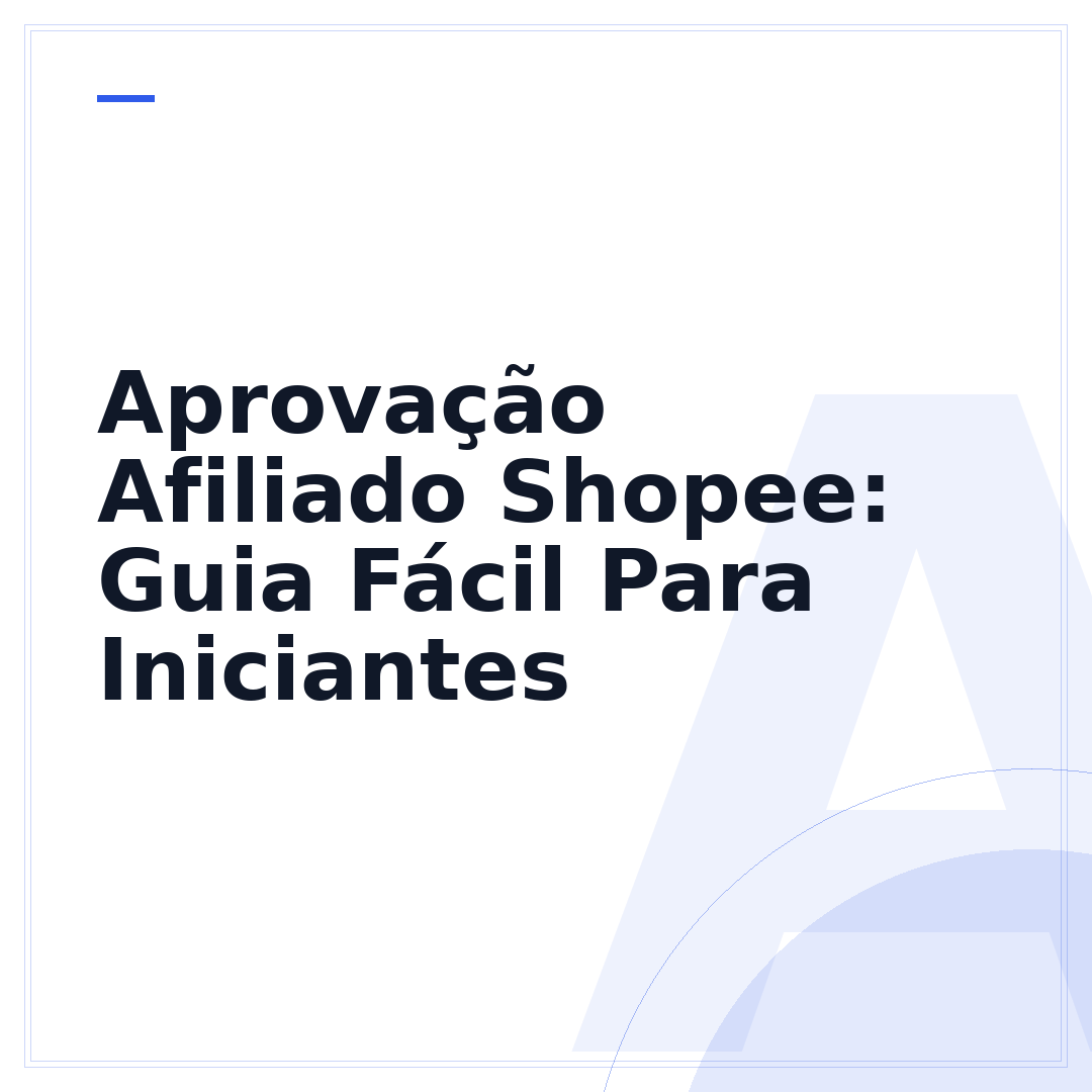 Aprovação Afiliado Shopee: Guia Fácil Para Iniciantes