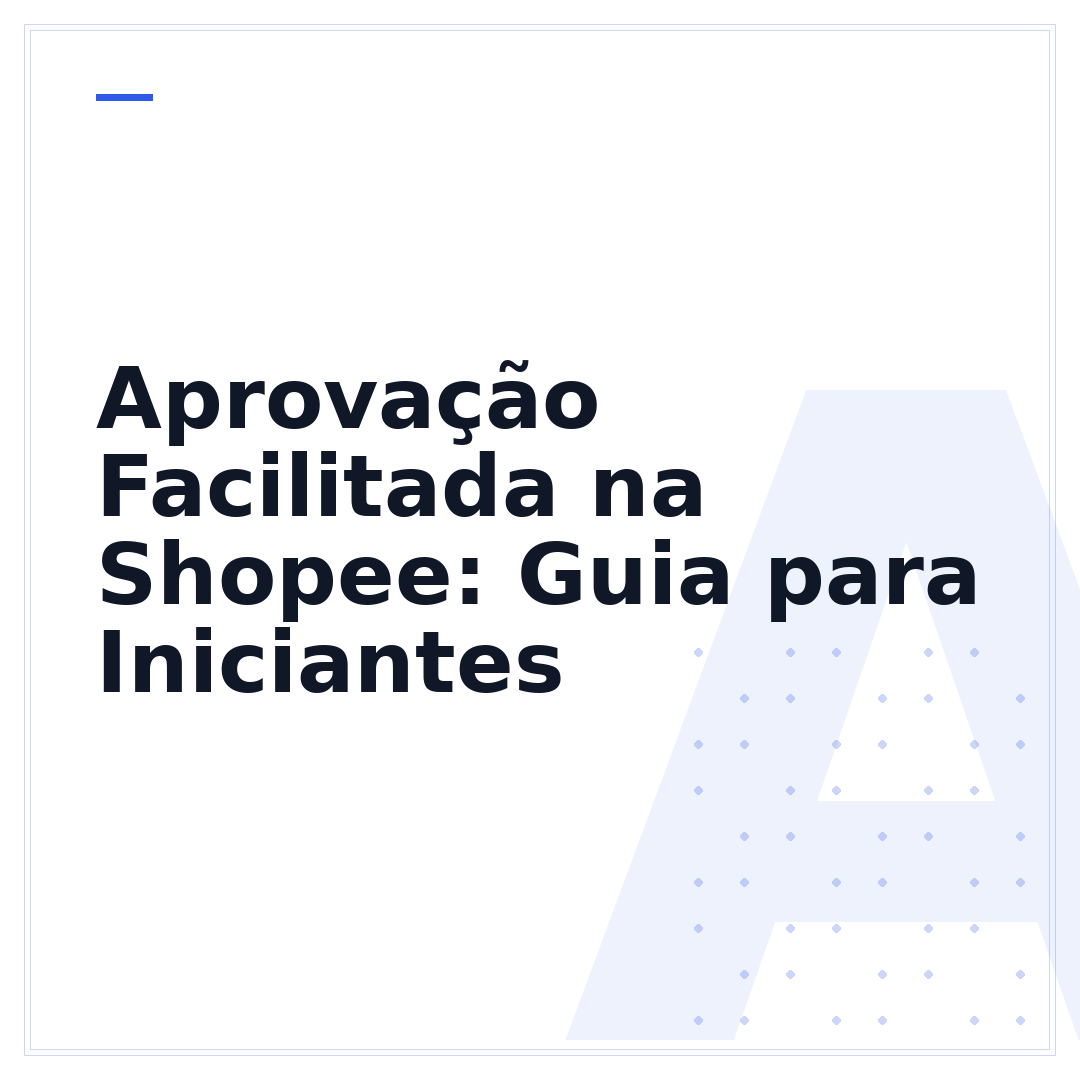 Aprovação Facilitada na Shopee: Guia para Iniciantes