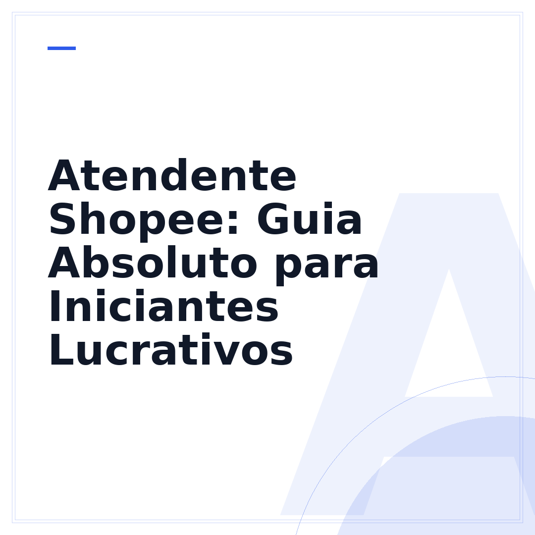 Atendente Shopee: Guia Absoluto para Iniciantes Lucrativos