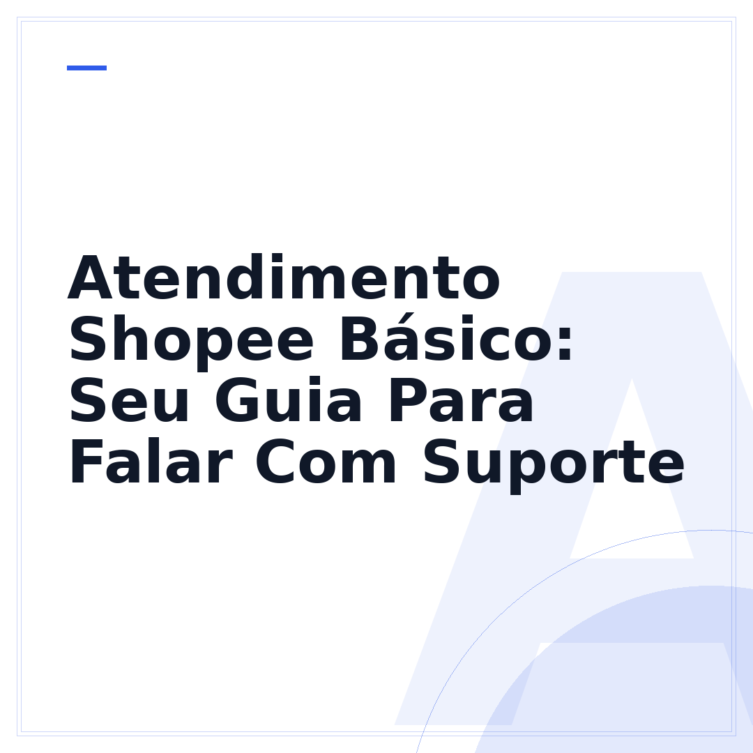 Atendimento Shopee Básico: Seu Guia Para Falar Com Suporte