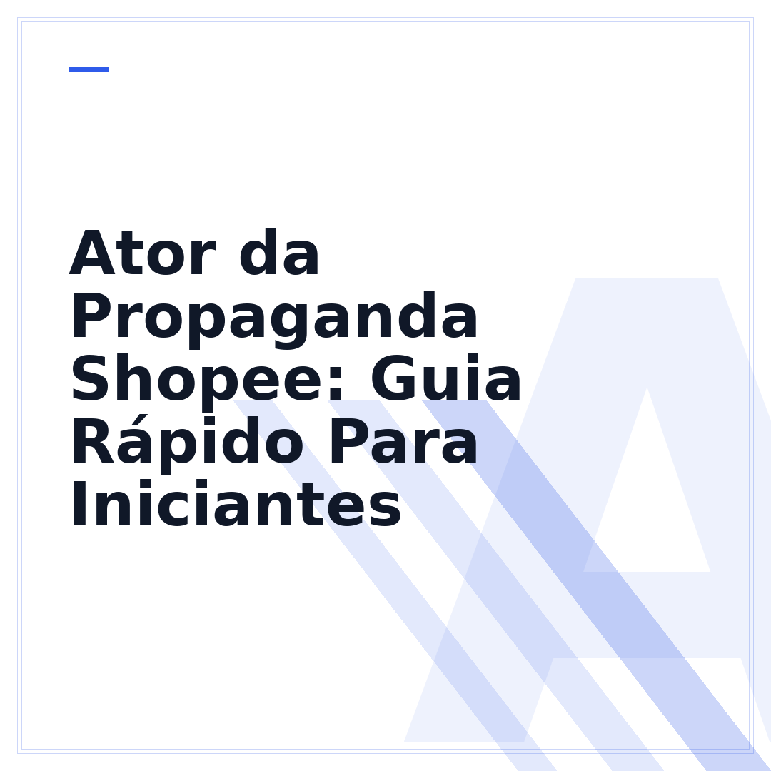 Ator da Propaganda Shopee: Guia Rápido Para Iniciantes