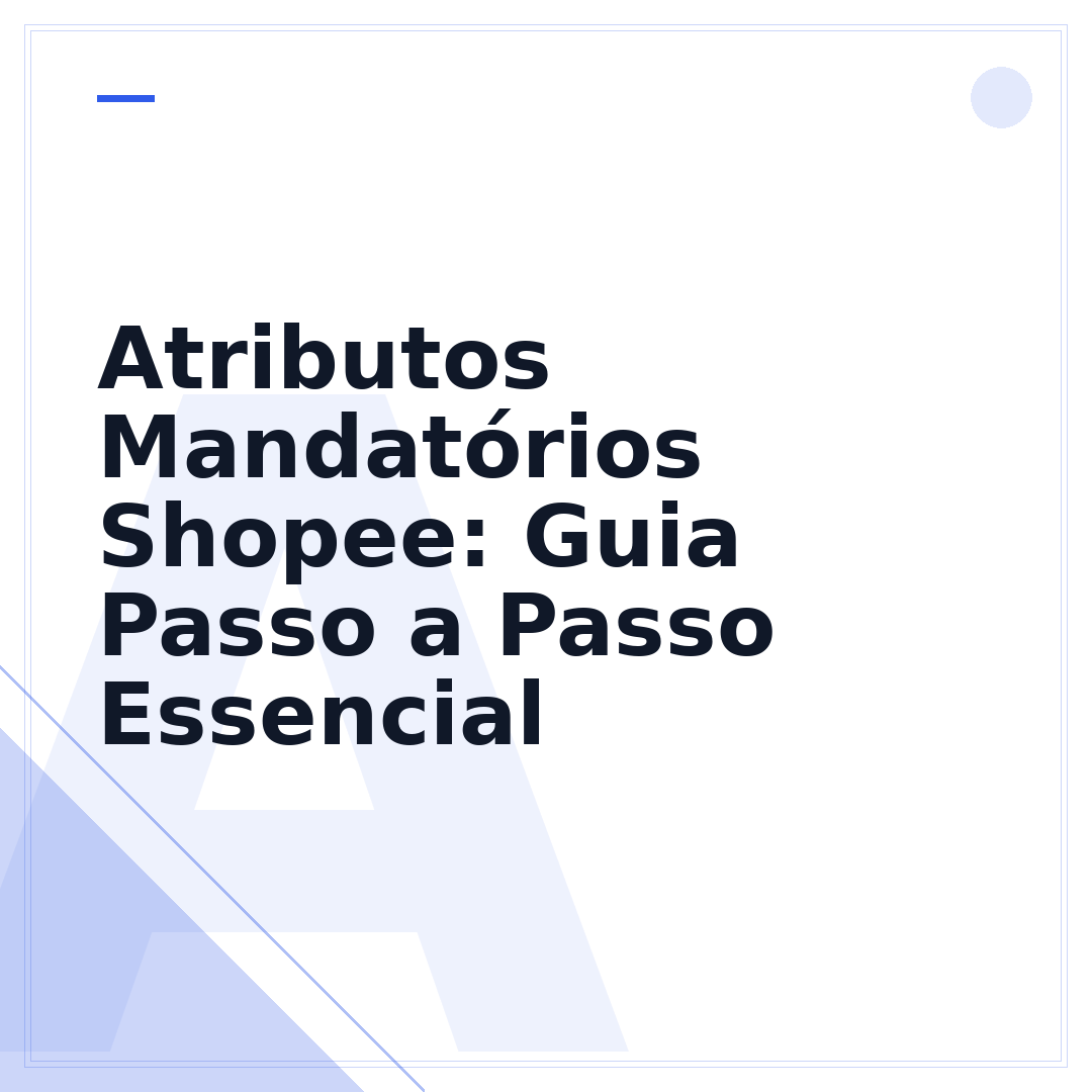 Atributos Mandatórios Shopee: Guia Passo a Passo Essencial