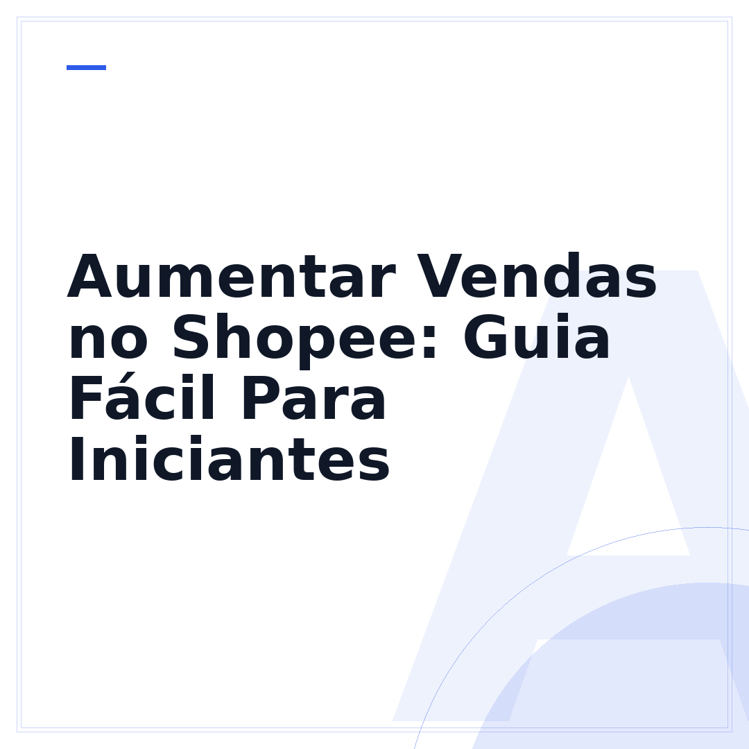 Aumentar Vendas no Shopee: Guia Fácil Para Iniciantes