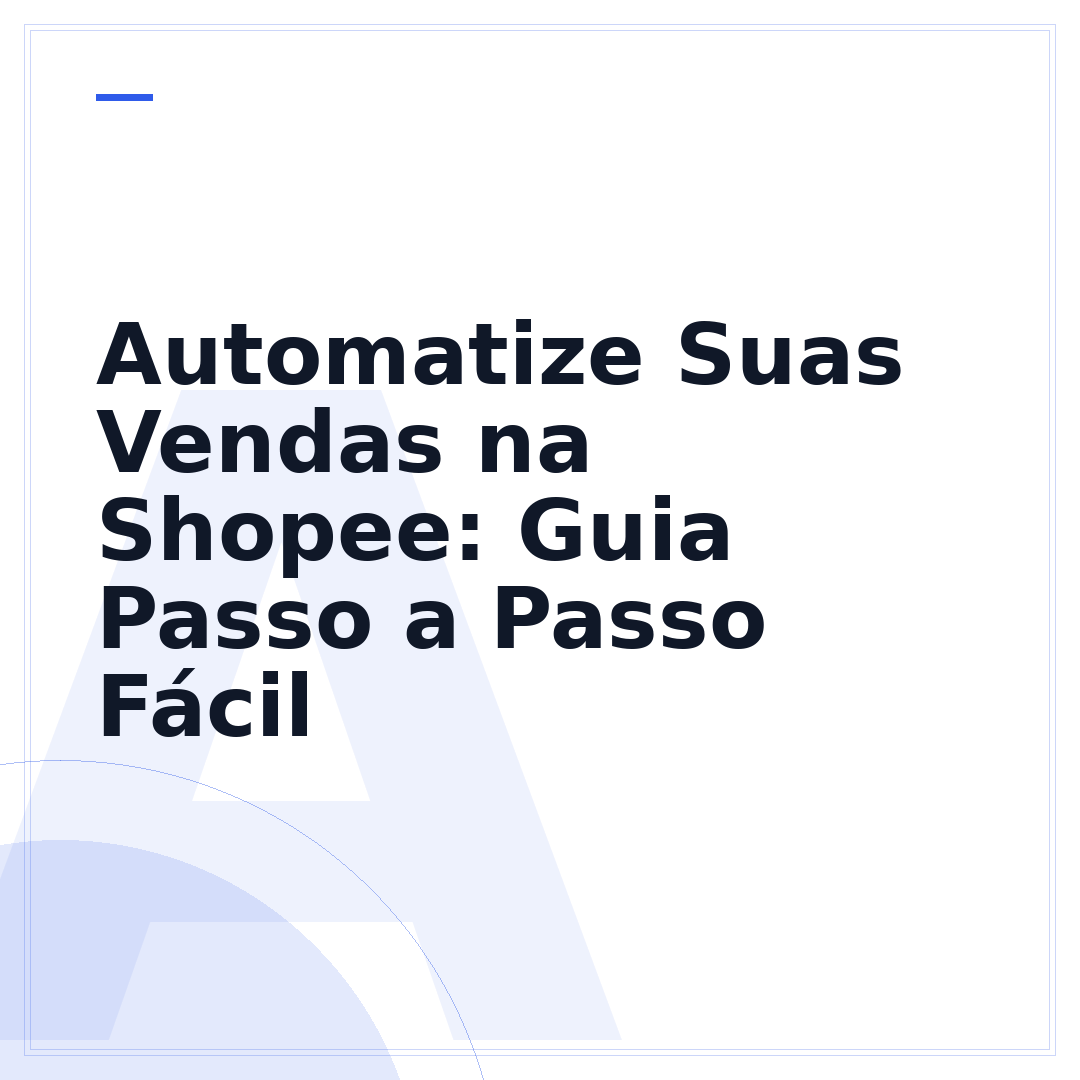 Automatize Suas Vendas na Shopee: Guia Passo a Passo Fácil