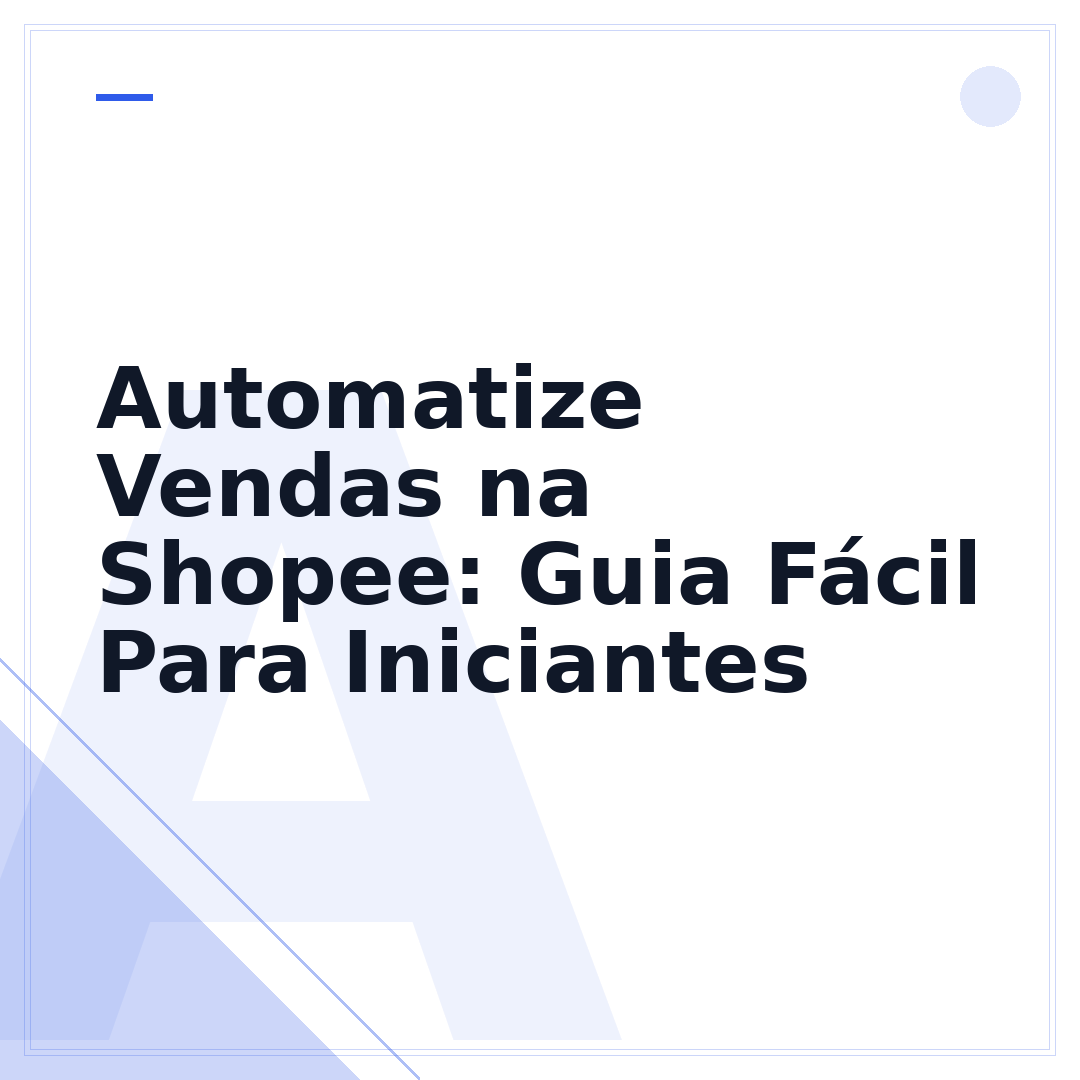 Automatize Vendas na Shopee: Guia Fácil Para Iniciantes