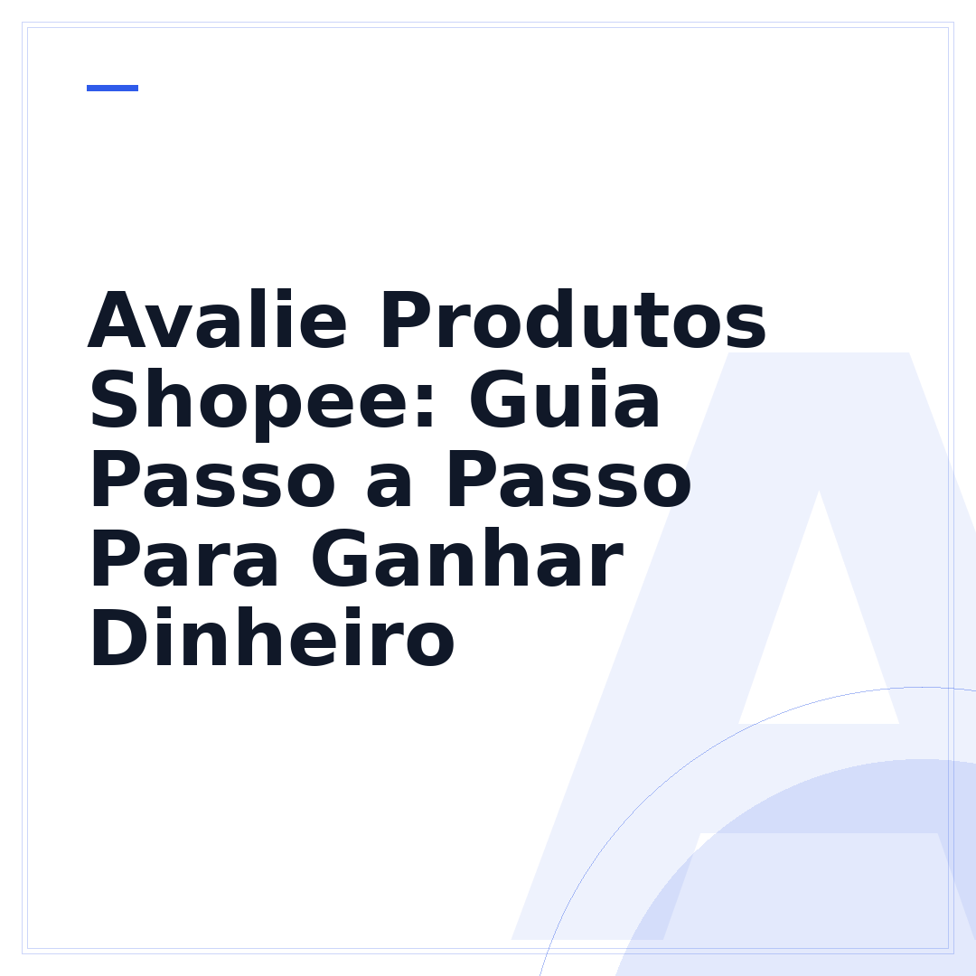 Avalie Produtos Shopee: Guia Passo a Passo Para Ganhar Dinheiro