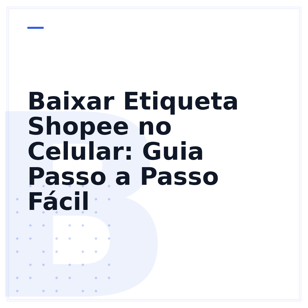 Baixar Etiqueta Shopee no Celular: Guia Passo a Passo Fácil