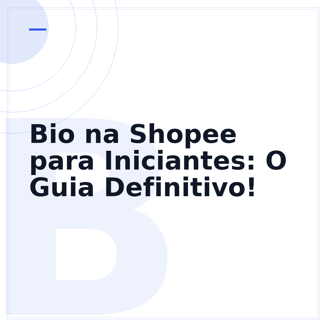 Bio na Shopee para Iniciantes: O Guia Definitivo!