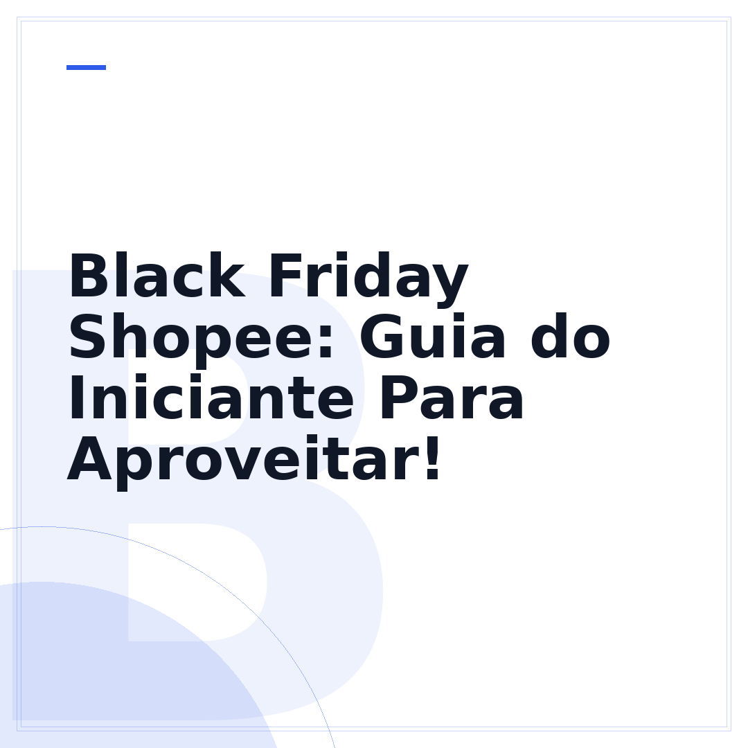 Black Friday Shopee: Guia do Iniciante Para Aproveitar!