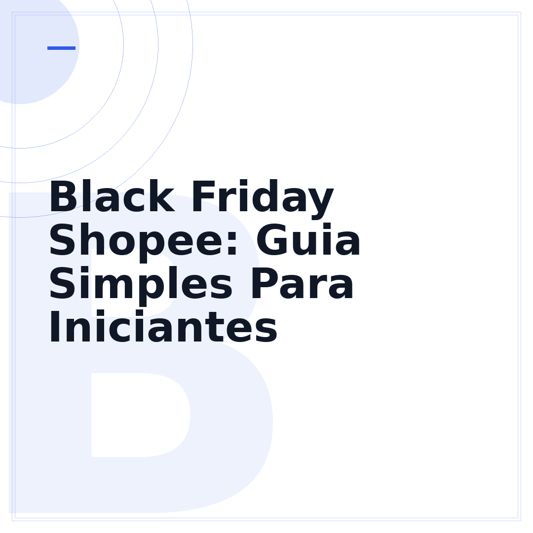 Black Friday Shopee: Guia Simples Para Iniciantes