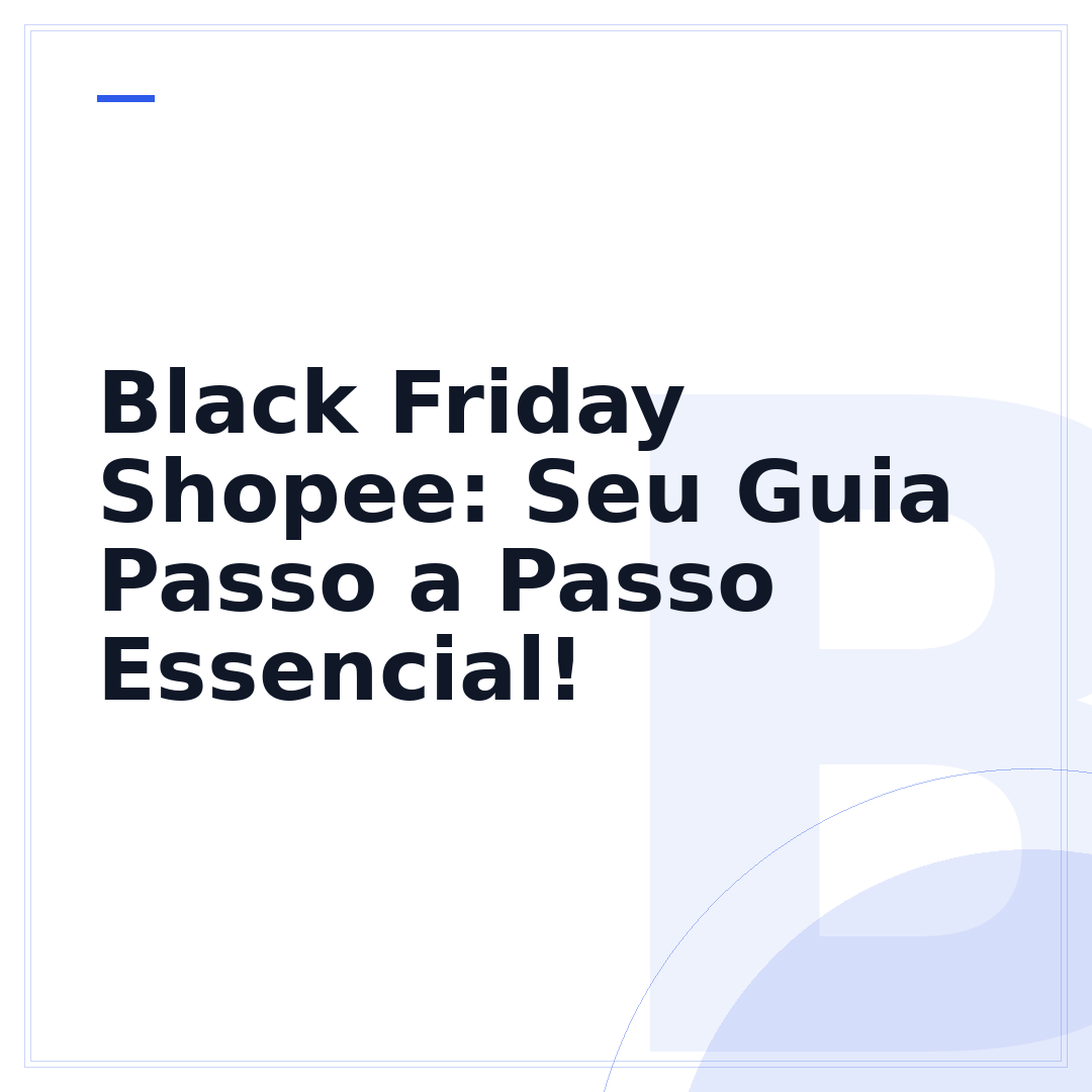 Black Friday Shopee: Seu Guia Passo a Passo Essencial!