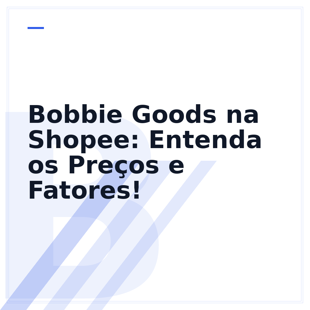 Bobbie Goods na Shopee: Entenda os Preços e Fatores!