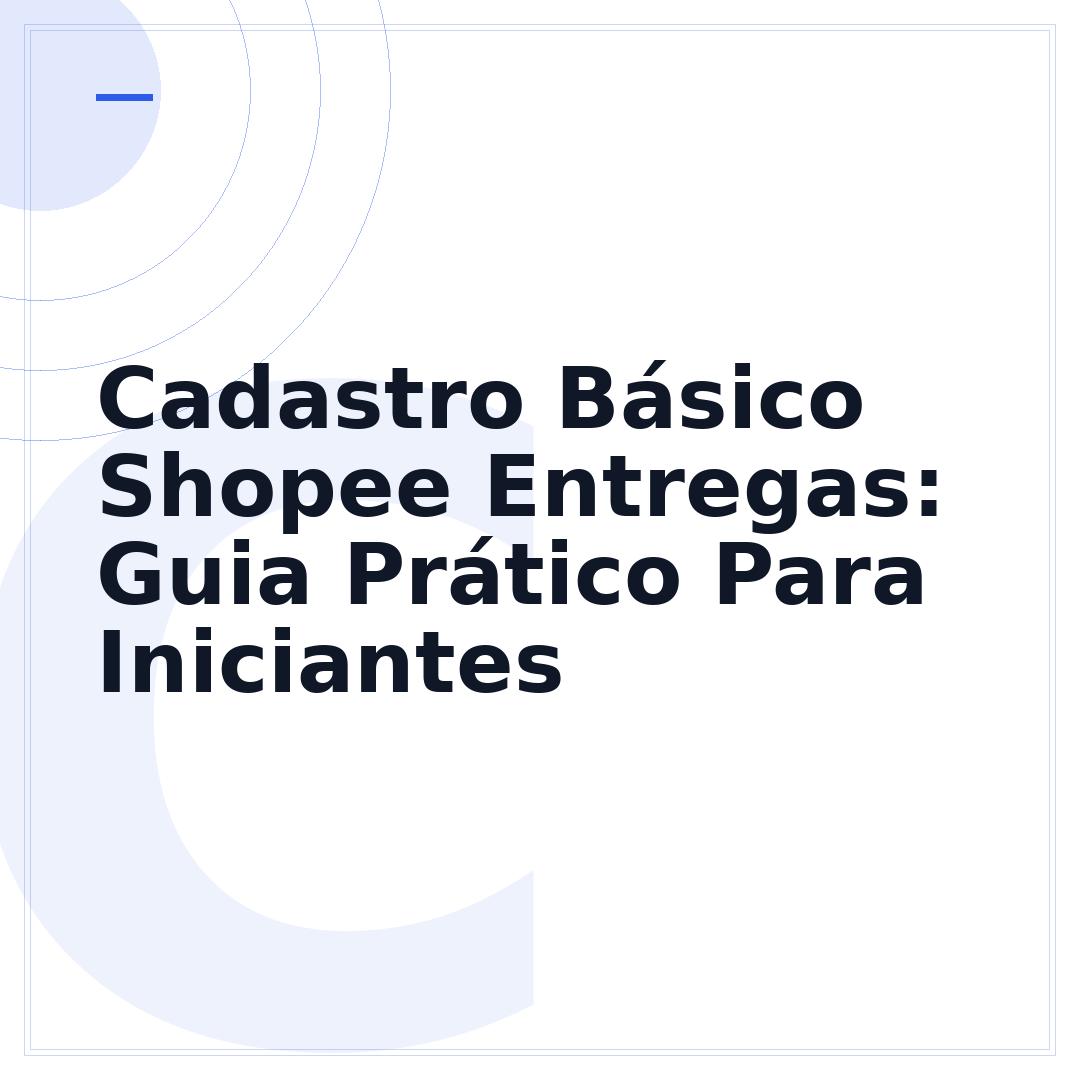 Cadastro Básico Shopee Entregas: Guia Prático Para Iniciantes