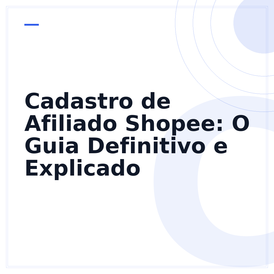 Cadastro de Afiliado Shopee: O Guia Definitivo e Explicado