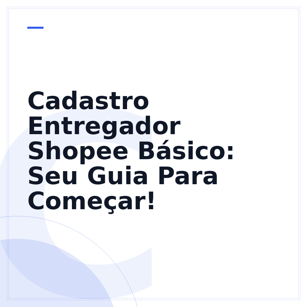 Cadastro Entregador Shopee Básico: Seu Guia Para Começar!