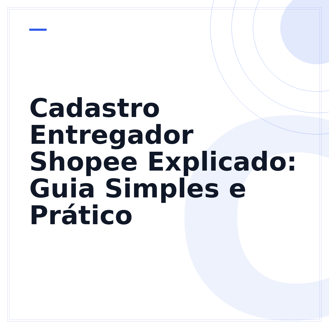 Cadastro Entregador Shopee Explicado: Guia Simples e Prático