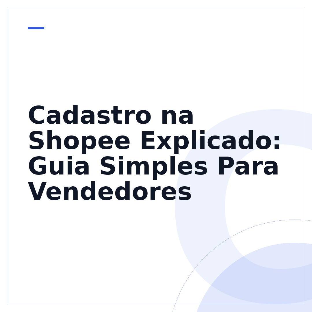 Cadastro na Shopee Explicado: Guia Simples Para Vendedores