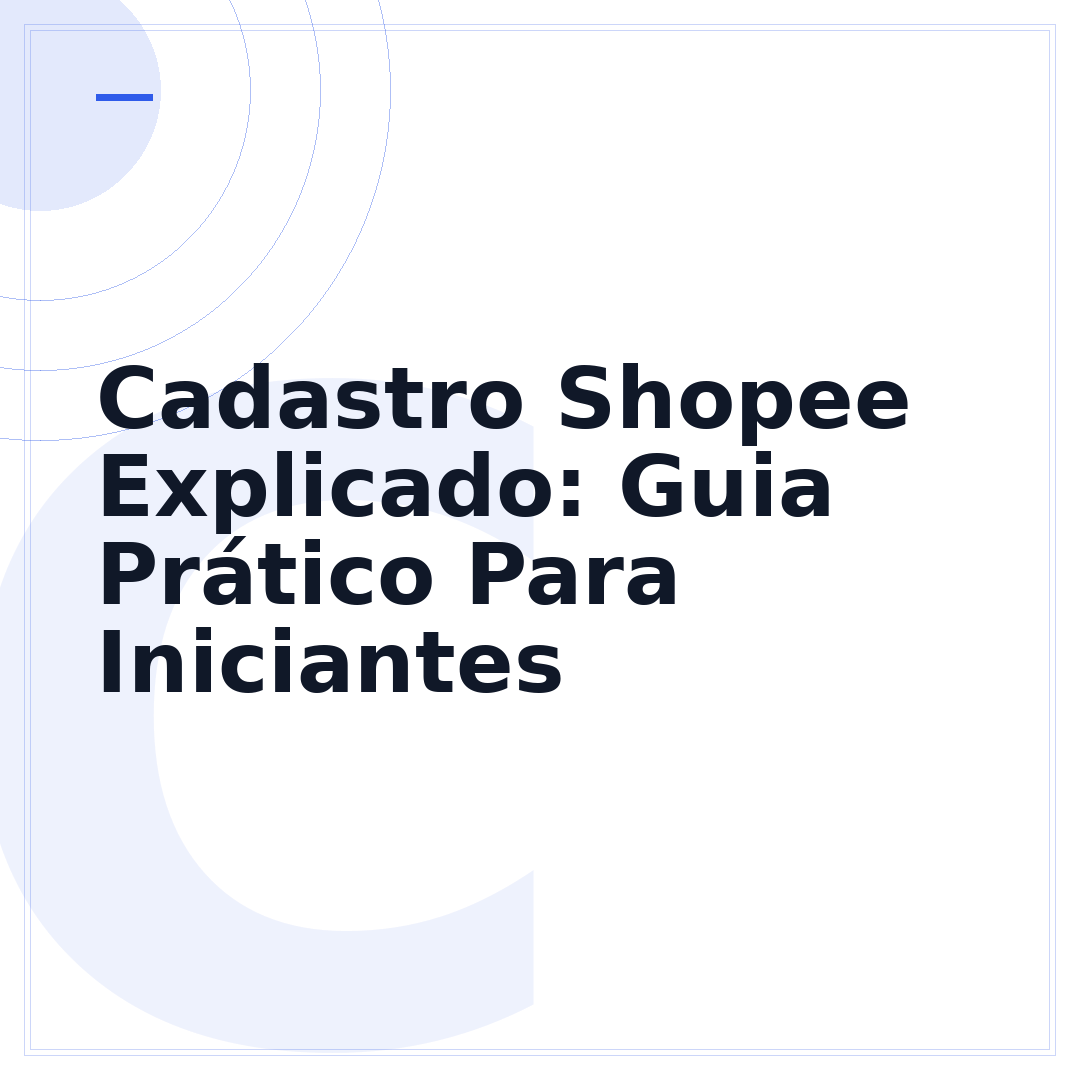 Cadastro Shopee Explicado: Guia Prático Para Iniciantes