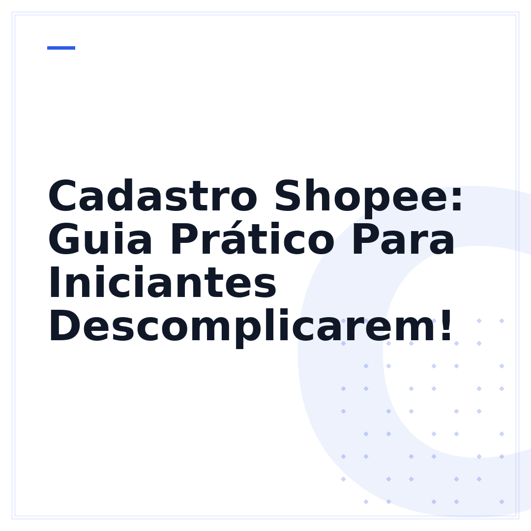 Cadastro Shopee: Guia Prático Para Iniciantes Descomplicarem!