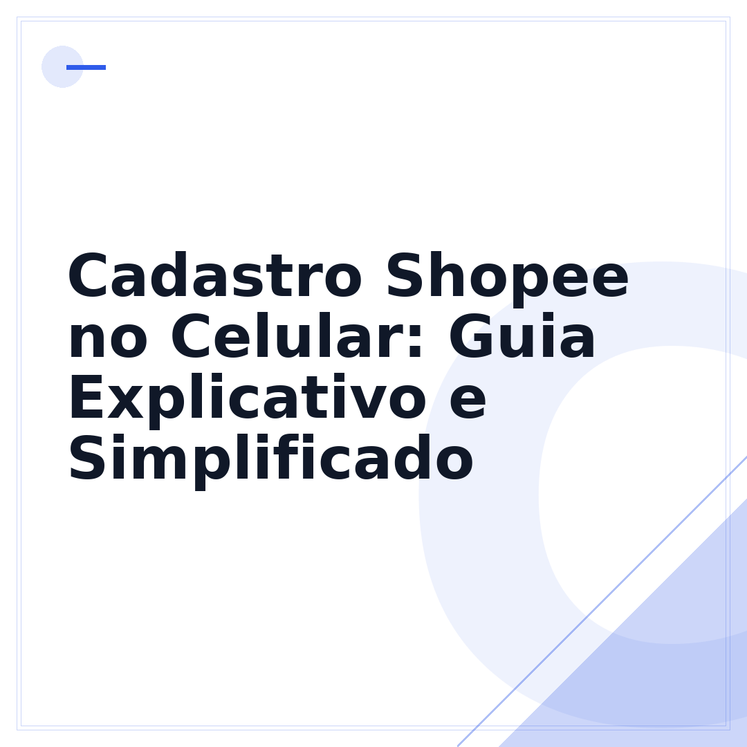 Cadastro Shopee no Celular: Guia Explicativo e Simplificado